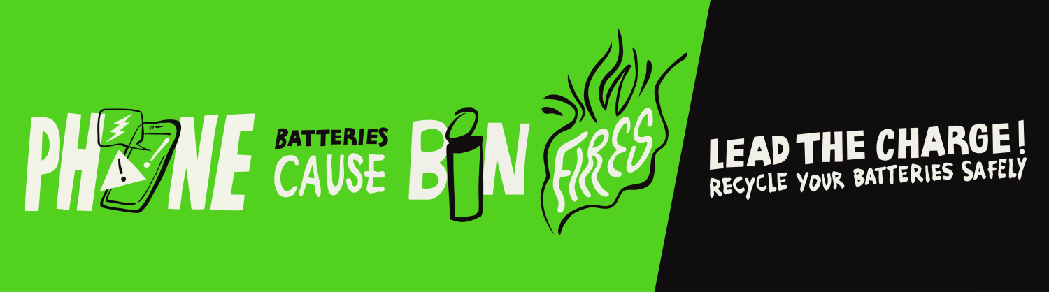 A banner with designed text that says "Phone batteries cause bin fires. Lead the Charge - north London recycle your batteries safely."