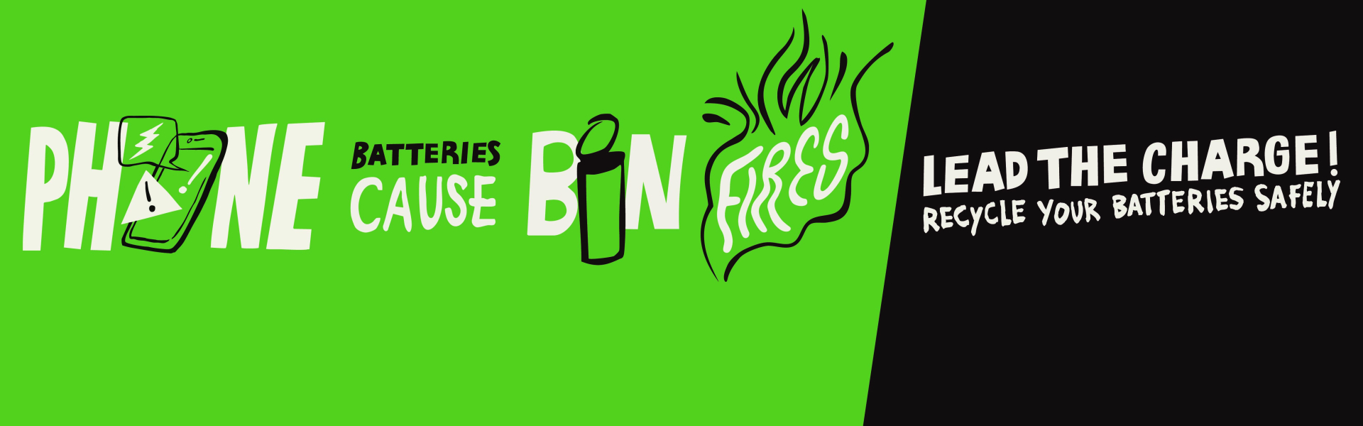 A banner that says "phone batteries cause bin fires, lead the charge, recycle your batteries safely"