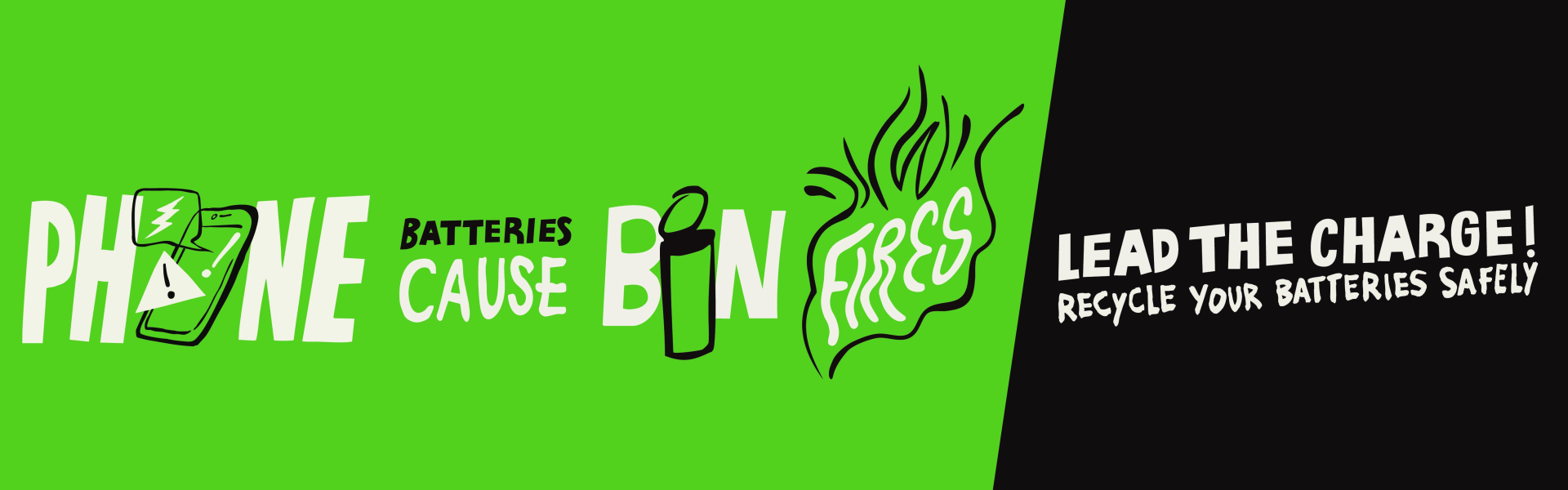 A banner that says "phone batteries cause bin fires, lead the charge, recycle your batteries safely"