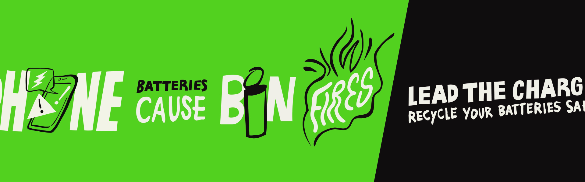 A banner that says "phone batteries cause bin fires, lead the charge, recycle your batteries safely"